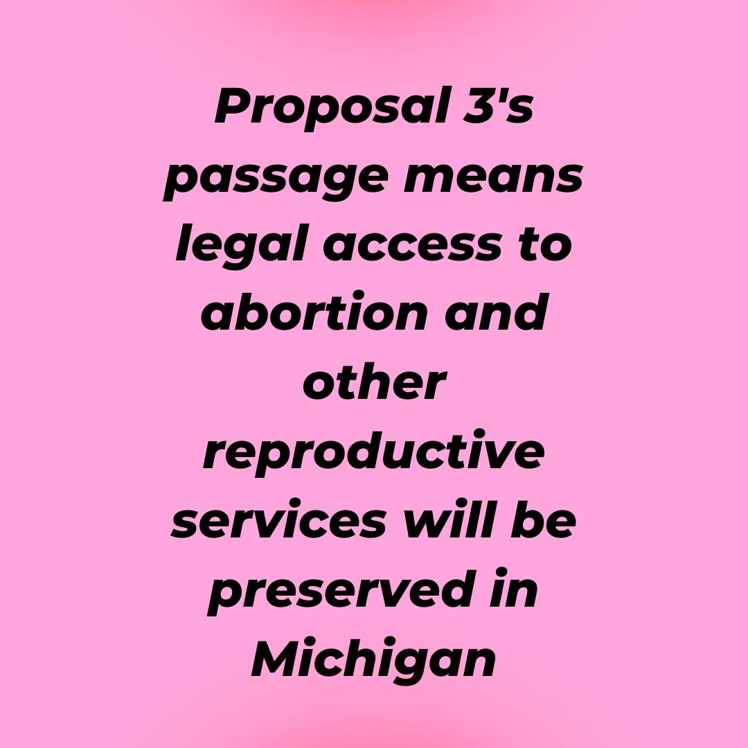 Proposal 3's passage means legal access to abortion and other reproductive services will be preserved in Michigan